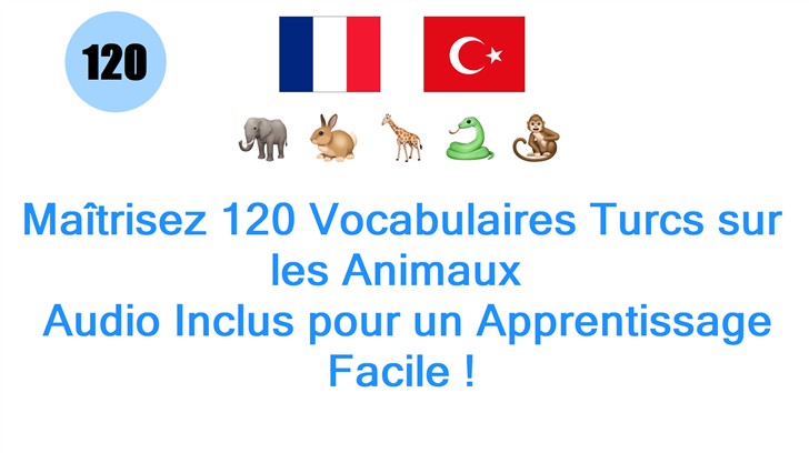 Maîtrisez 120 Vocabulaires Turcs sur les Animaux : Audio Inclus pour un Apprentissage Facile !